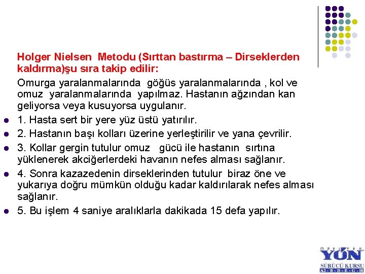 l l l Holger Nielsen Metodu (Sırttan bastırma – Dirseklerden kaldırma)şu sıra takip edilir: