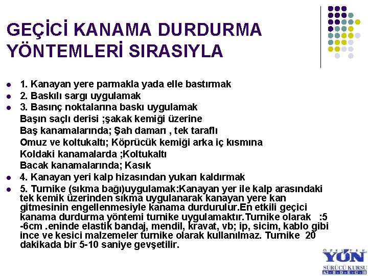 GEÇİCİ KANAMA DURDURMA YÖNTEMLERİ SIRASIYLA l l l 1. Kanayan yere parmakla yada elle