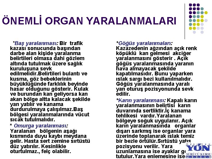 ÖNEMLİ ORGAN YARALANMALARI *Baş yaralanması: Bir trafik kazası sonucunda başından darbe alan kişide yaralanma