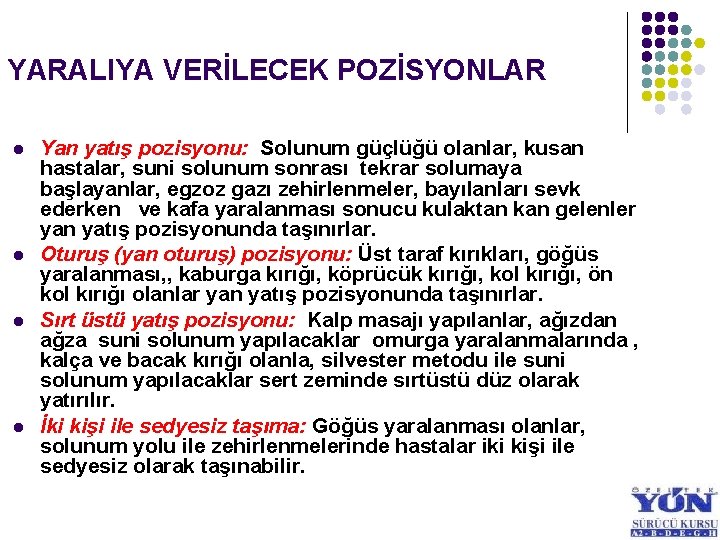 YARALIYA VERİLECEK POZİSYONLAR l l Yan yatış pozisyonu: Solunum güçlüğü olanlar, kusan hastalar, suni