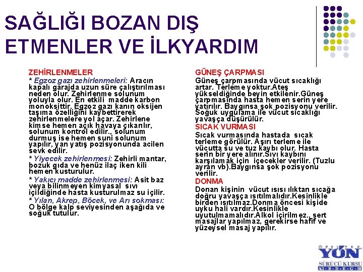 SAĞLIĞI BOZAN DIŞ ETMENLER VE İLKYARDIM ZEHİRLENMELER * Egzoz gazı zehirlenmeleri: Aracın kapalı garajda