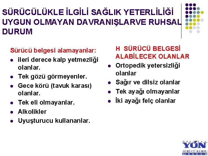 SÜRÜCÜLÜKLE İLGİLİ SAĞLIK YETERLİLİĞİ UYGUN OLMAYAN DAVRANIŞLARVE RUHSAL DURUM Sürücü belgesi alamayanlar: l ileri