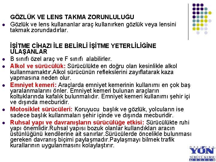 l l l GÖZLÜK VE LENS TAKMA ZORUNLULUĞU Gözlük ve lens kullananlar araç kullanırken
