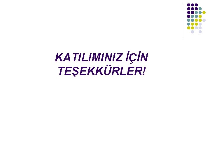 KATILIMINIZ İÇİN TEŞEKKÜRLER! 