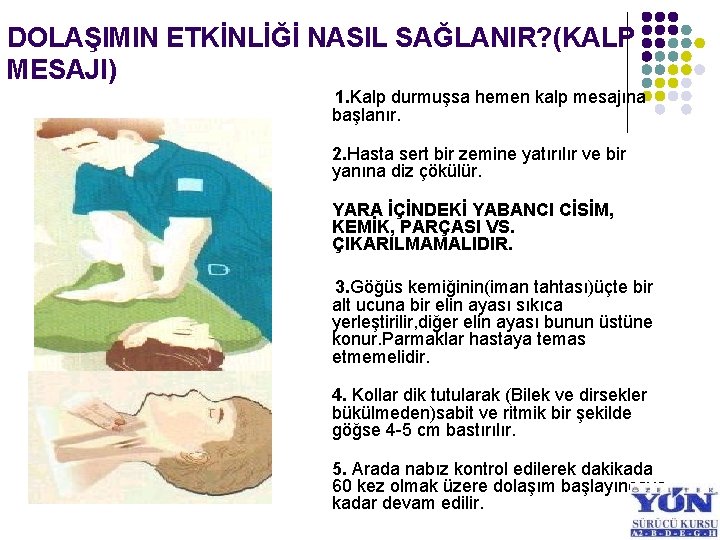 DOLAŞIMIN ETKİNLİĞİ NASIL SAĞLANIR? (KALP MESAJI) 1. Kalp durmuşsa hemen kalp mesajına başlanır. 2.