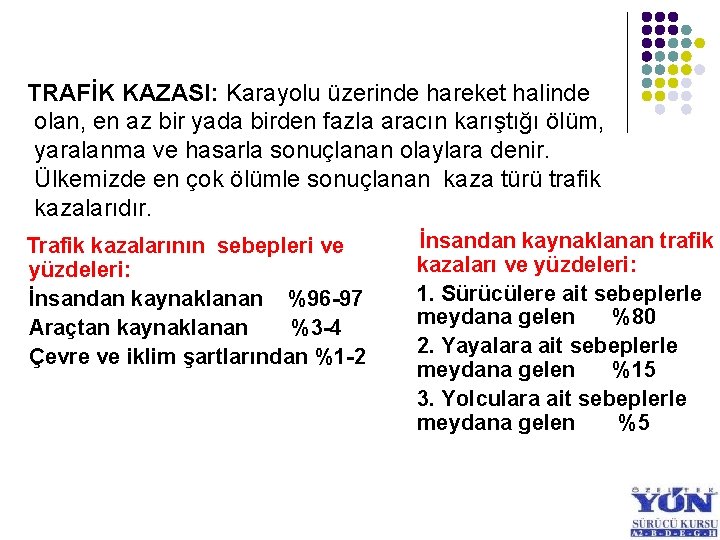 TRAFİK KAZASI: Karayolu üzerinde hareket halinde olan, en az bir yada birden fazla aracın