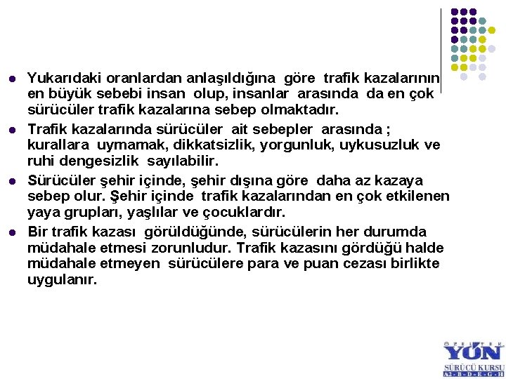 l l Yukarıdaki oranlardan anlaşıldığına göre trafik kazalarının en büyük sebebi insan olup, insanlar