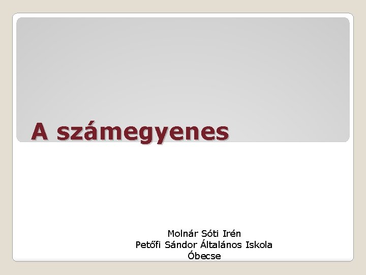 A számegyenes Molnár Sóti Irén Petőfi Sándor Általános Iskola Óbecse 