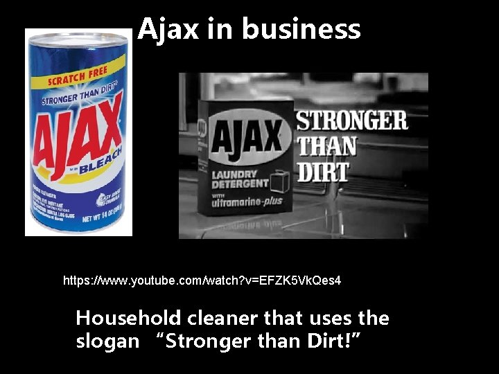 Ajax in business https: //www. youtube. com/watch? v=EFZK 5 Vk. Qes 4 Household cleaner