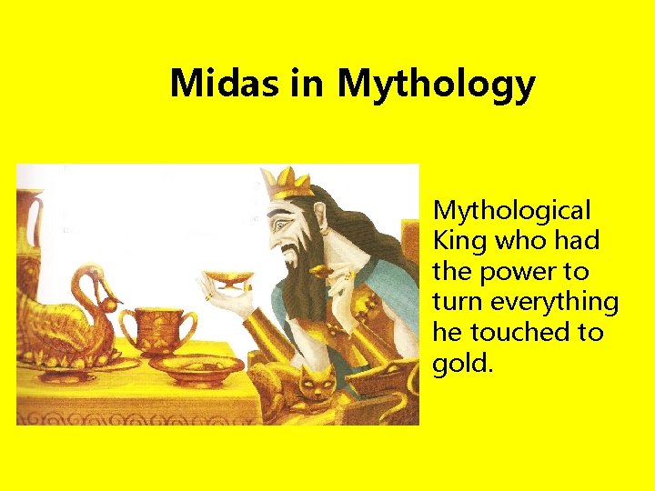 Midas in Mythology Mythological King who had the power to turn everything he touched