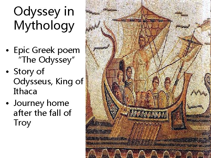 Odyssey in Mythology • Epic Greek poem “The Odyssey” • Story of Odysseus, King