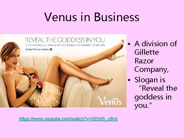 Venus in Business • A division of Gillette Razor Company, • Slogan is “Reveal