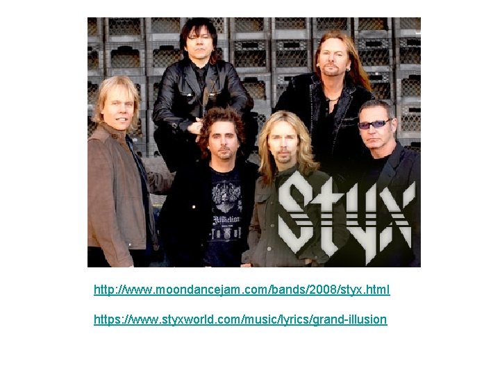 http: //www. moondancejam. com/bands/2008/styx. html https: //www. styxworld. com/music/lyrics/grand-illusion 