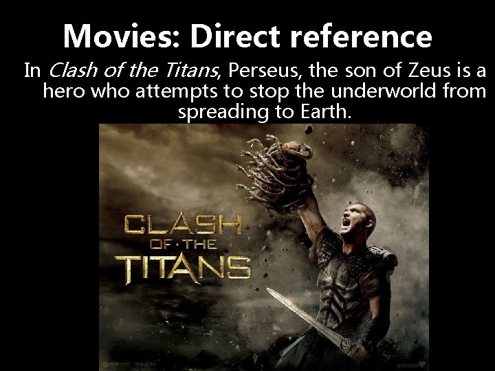 Movies: Direct reference In Clash of the Titans, Perseus, the son of Zeus is