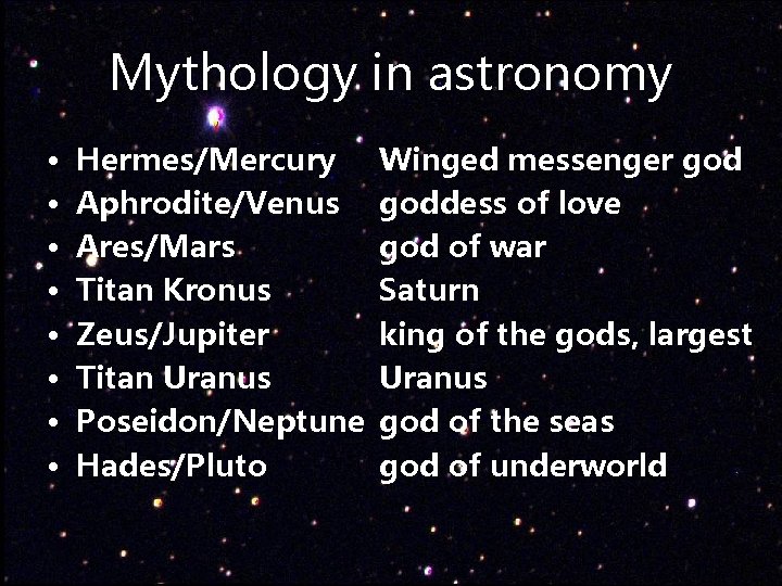 Mythology in astronomy • • Hermes/Mercury Aphrodite/Venus Ares/Mars Titan Kronus Zeus/Jupiter Titan Uranus Poseidon/Neptune