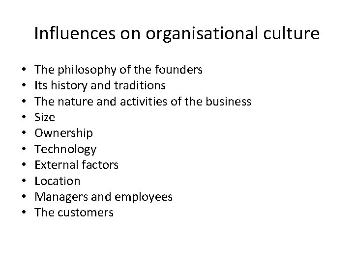 Influences on organisational culture • • • The philosophy of the founders Its history