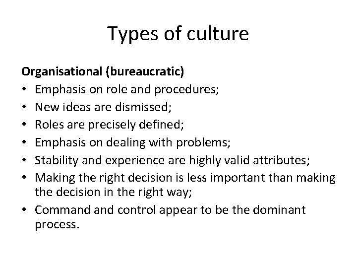 Types of culture Organisational (bureaucratic) • Emphasis on role and procedures; • New ideas