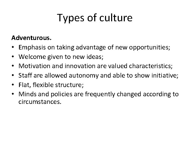 Types of culture Adventurous. • Emphasis on taking advantage of new opportunities; • Welcome