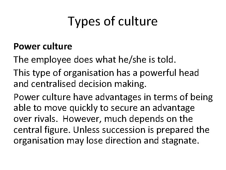 Types of culture Power culture The employee does what he/she is told. This type