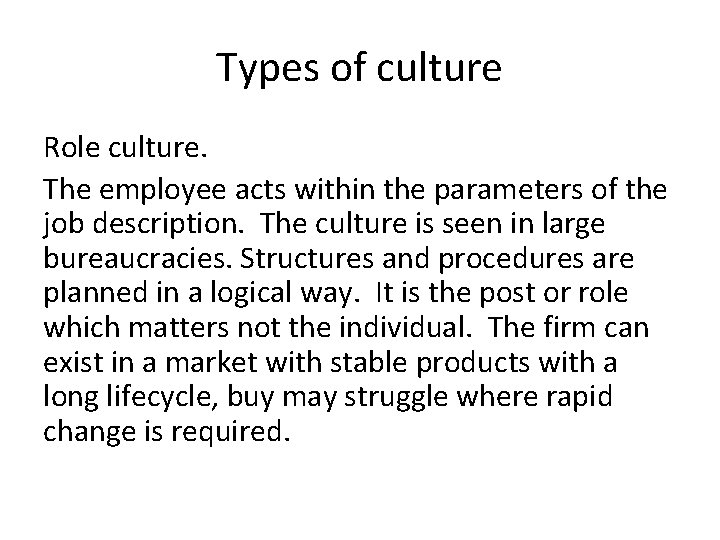 Types of culture Role culture. The employee acts within the parameters of the job