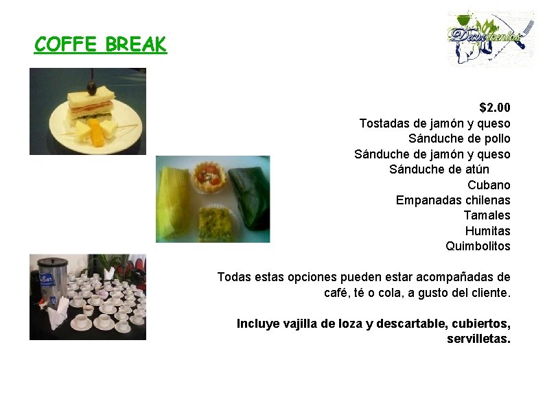 COFFE BREAK $2. 00 Tostadas de jamón y queso Sánduche de pollo Sánduche de