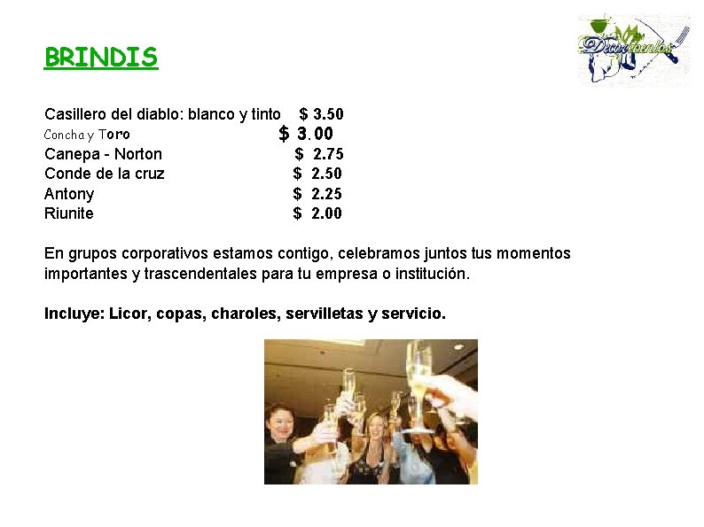 BRINDIS Casillero del diablo: blanco y tinto $ 3. 50 Concha y Toro $