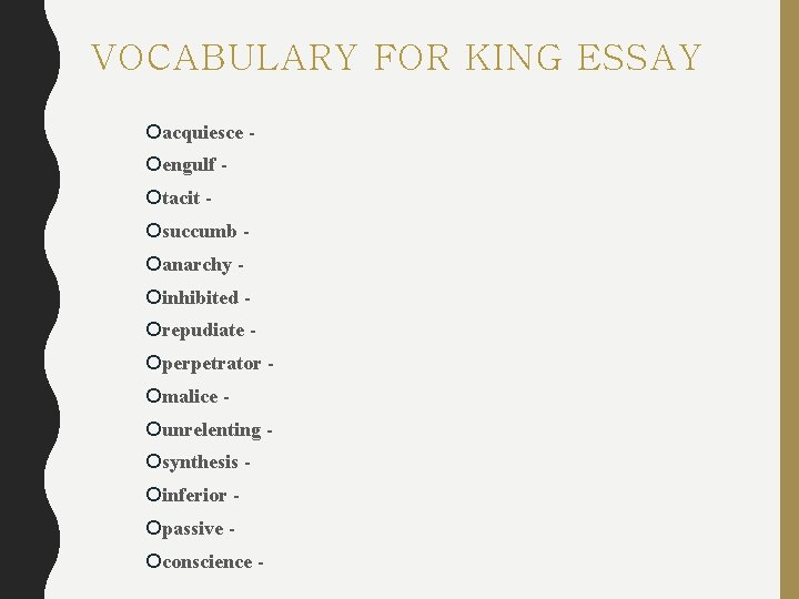 VOCABULARY FOR KING ESSAY acquiesce engulf tacit succumb anarchy inhibited repudiate perpetrator malice unrelenting