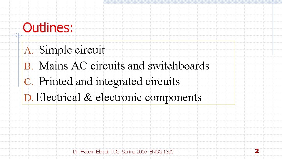 Outlines: A. Simple circuit B. Mains AC circuits and switchboards C. Printed and integrated