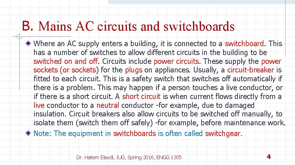 B. Mains AC circuits and switchboards Where an AC supply enters a building, it