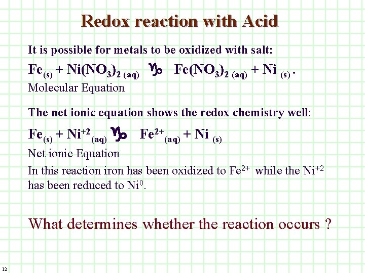 Redox reaction with Acid It is possible for metals to be oxidized with salt:
