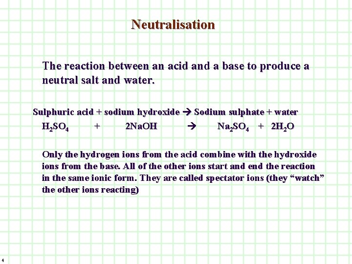 Neutralisation The reaction between an acid and a base to produce a neutral salt