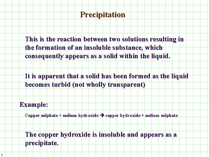 Precipitation This is the reaction between two solutions resulting in the formation of an