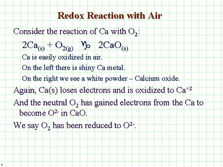 Redox Reaction with Air Consider the reaction of Ca with O 2: 2 Ca(s)