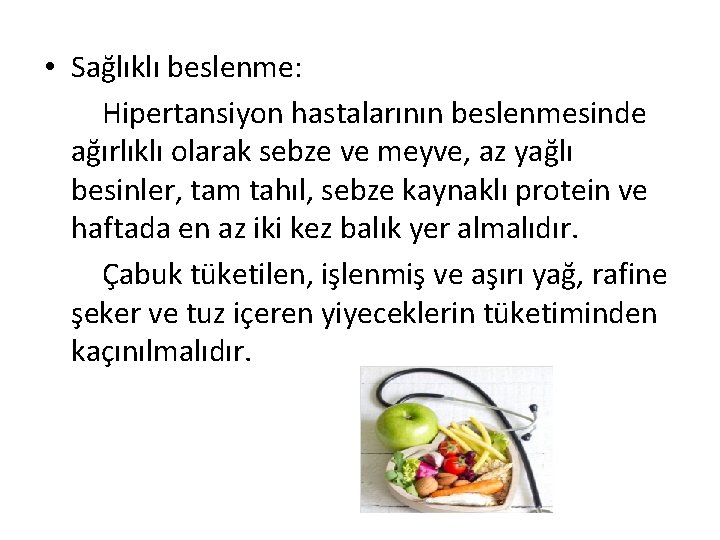  • Sağlıklı beslenme: Hipertansiyon hastalarının beslenmesinde ağırlıklı olarak sebze ve meyve, az yağlı