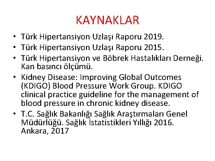 KAYNAKLAR • Türk Hipertansiyon Uzlaşı Raporu 2019. • Türk Hipertansiyon Uzlaşı Raporu 2015. •