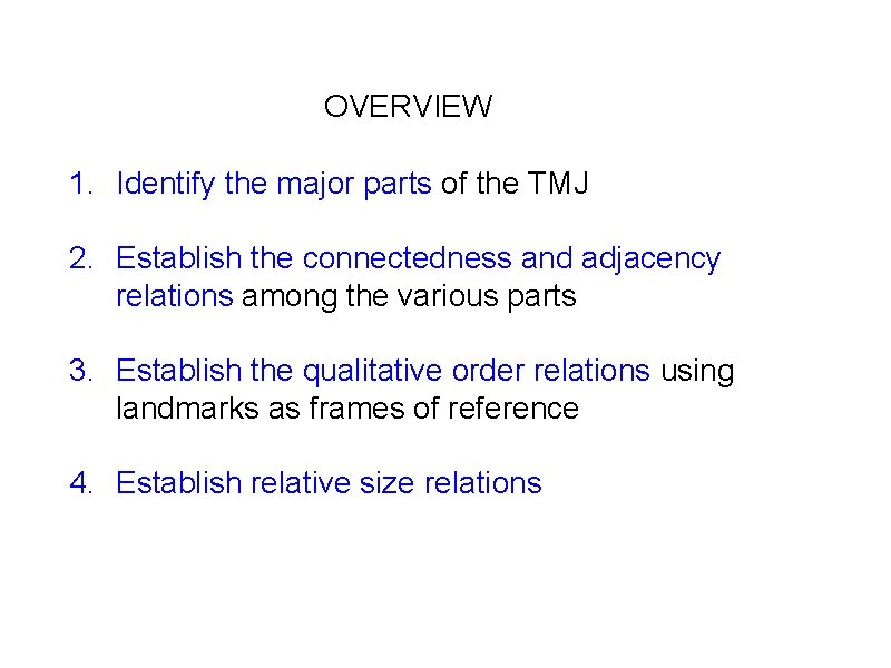 OVERVIEW 1. Identify the major parts of the TMJ 2. Establish the connectedness and