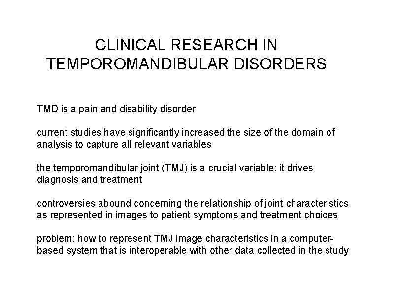 CLINICAL RESEARCH IN TEMPOROMANDIBULAR DISORDERS TMD is a pain and disability disorder current studies