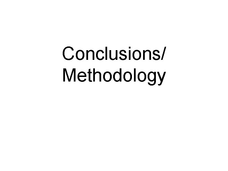 Conclusions/ Methodology 
