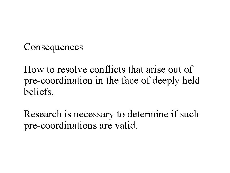 Consequences How to resolve conflicts that arise out of pre-coordination in the face of