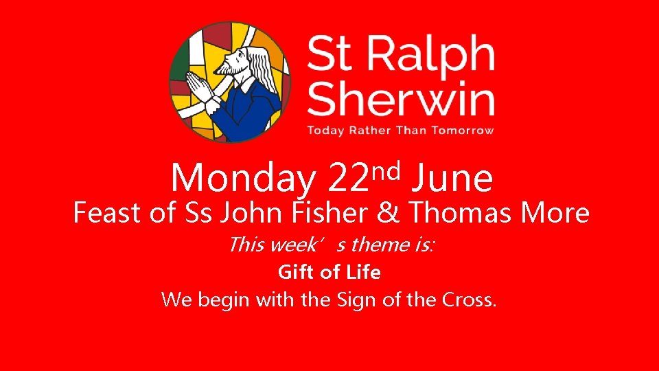 Monday nd 22 June Feast of Ss John Fisher & Thomas More This week’s