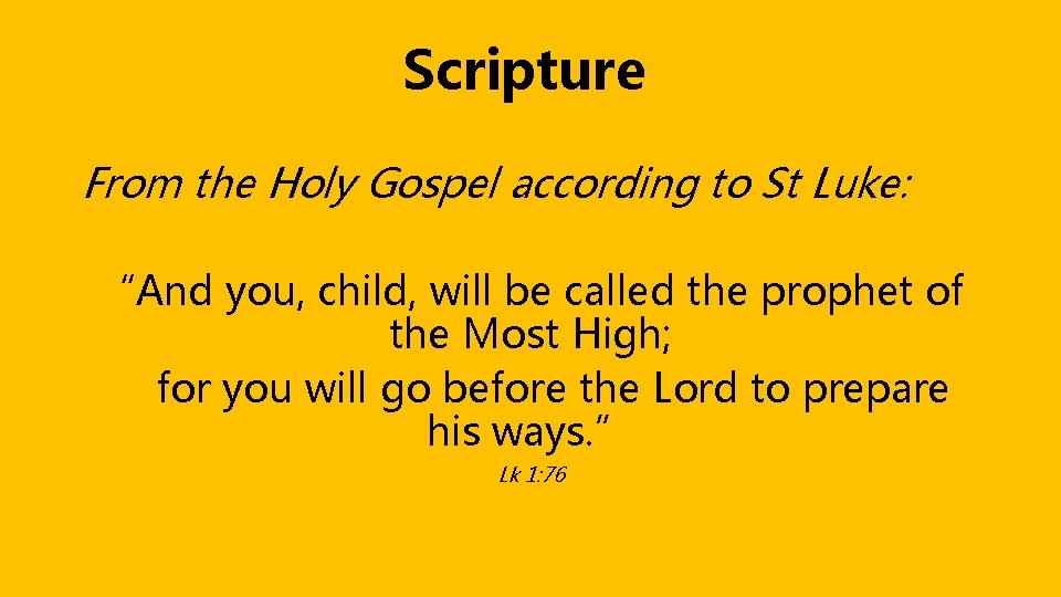 Scripture From the Holy Gospel according to St Luke: “And you, child, will be