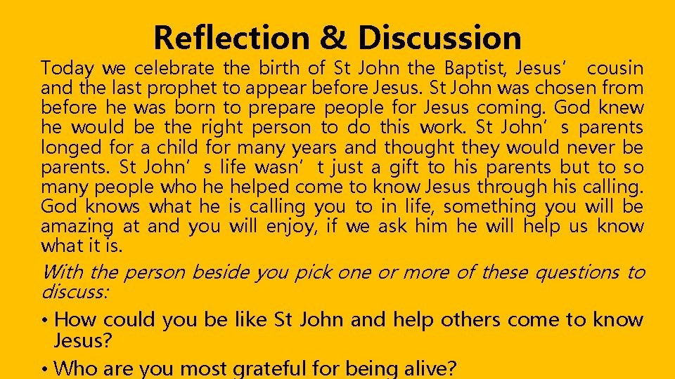 Reflection & Discussion Today we celebrate the birth of St John the Baptist, Jesus’