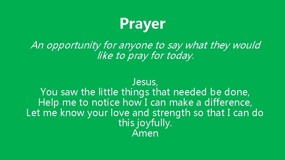 Prayer An opportunity for anyone to say what they would like to pray for