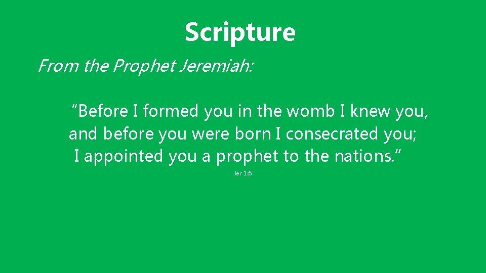 Scripture From the Prophet Jeremiah: “Before I formed you in the womb I knew