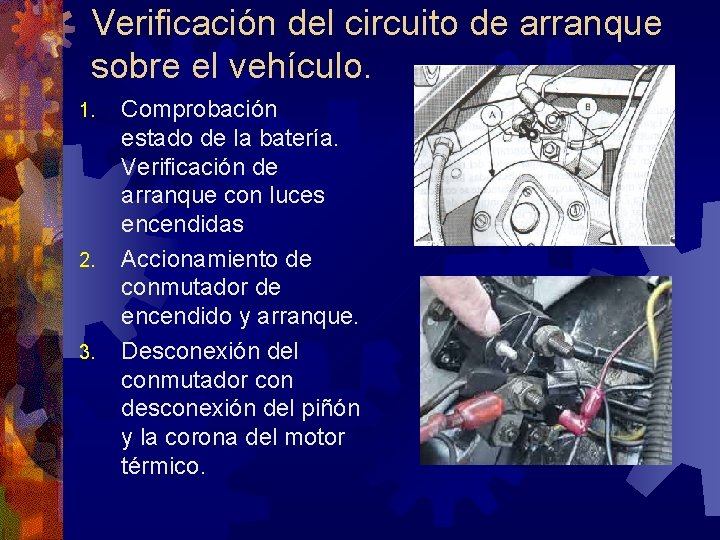 Verificación del circuito de arranque sobre el vehículo. 1. 2. 3. Comprobación estado de