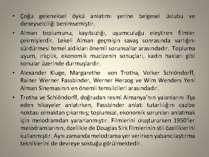  • Çoğu geleneksel öykü anlatımı yerine belgesel üslubu ve deneyselciliği benimsemiştir. • Alman
