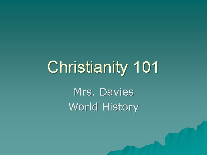 Christianity 101 Mrs. Davies World History 