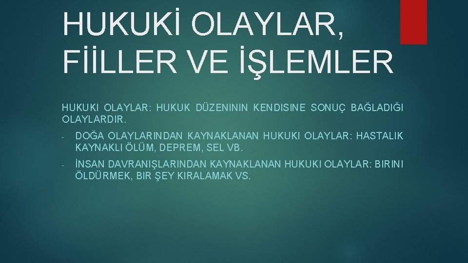 HUKUKİ OLAYLAR, FİİLLER VE İŞLEMLER HUKUKI OLAYLAR: HUKUK DÜZENININ KENDISINE SONUÇ BAĞLADIĞI OLAYLARDIR. -