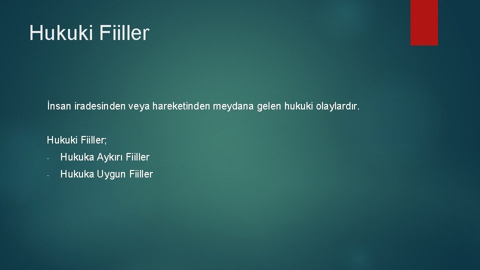 Hukuki Fiiller İnsan iradesinden veya hareketinden meydana gelen hukuki olaylardır. Hukuki Fiiller; - Hukuka