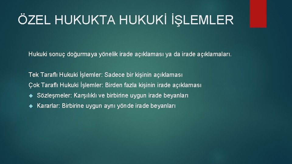 ÖZEL HUKUKTA HUKUKİ İŞLEMLER Hukuki sonuç doğurmaya yönelik irade açıklaması ya da irade açıklamaları.